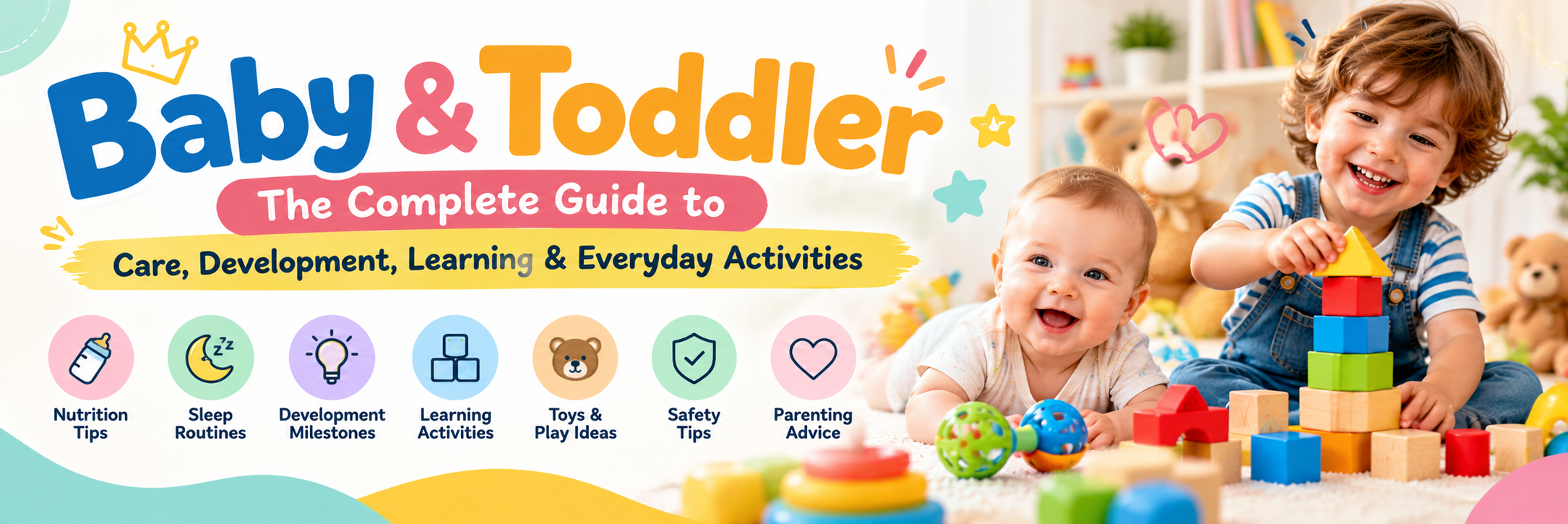 Baby & Toddler: Complete Guide to Care, Development, Learning & Activities